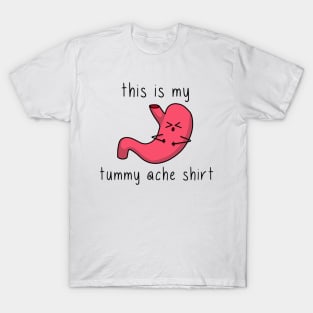 this is my tummy ache shirt T-Shirt